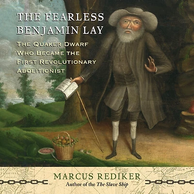 the Fearless Benjamin Lay: Quaker Dwarf Who Became First Revolutionary Abolitionist