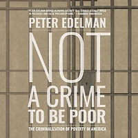Not a Crime to Be Poor: The Criminalization of Poverty America