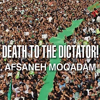 Death to the Dictator!: a Young Man Casts Vote Iran's 2009 Election and Pays Devastating Price