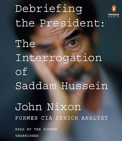 Debriefing The President: Interrogation of Saddam Hussein
