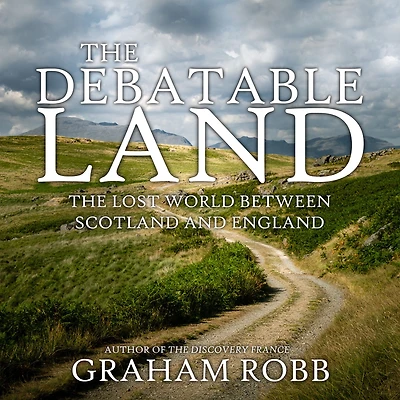 The Debatable Land: Lost World Between Scotland and England