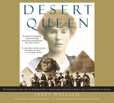Desert Queen: The Extraordinary Life of Gertrude Bell: Adventurer, Adviser to Kings, Ally Lawrence Arabia