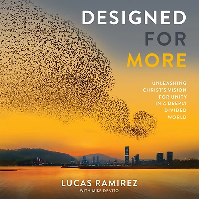 Designed for More: Unleashing Christ's Vision Unity a Deeply Divided World