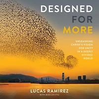 Designed for More: Unleashing Christ's Vision Unity a Deeply Divided World