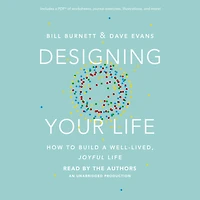 Designing Your Life: How to Build a Well-Lived, Joyful Life