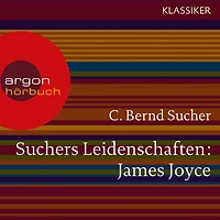 Suchers Leidenschaften: James Joyce - Eine Einführung in Leben und Werk (Szenische Lesung)