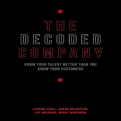 The Decoded Company: Know Your Talent Better Than You Customers