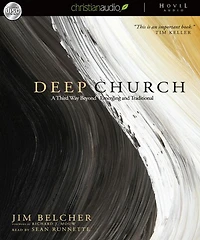 Deep Church: A Third Way Beyond Emerging and Traditional