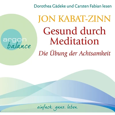Die Übung der Achtsamkeit (Teil 1) - Gesund durch Meditation, Band 1 (Gekürzte Fassung)
