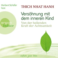 Versöhnung mit dem inneren Kind - Von der heilenden Kraft Achtsamkeit (Gekürzte Fassung)