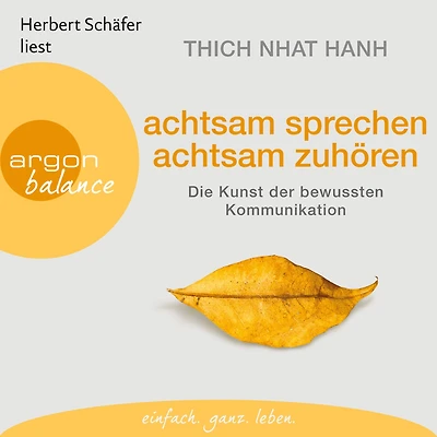 achtsam sprechen, zuhören - Die Kunst der bewussten Kommunikation (Gekürzte Fassung)