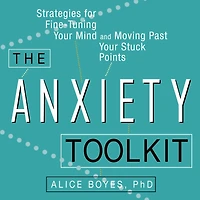 The Anxiety Toolkit: Strategies for Fine-Tuning Your Mind and Moving Past Stuck Points