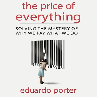 the Price of Everything: Solving Mystery Why We Pay What Do