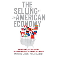 The Selling of the American Economy: How Foreign Companies Are Remaking the American Dream