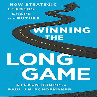 Winning the Long Game: How Strategic Leaders Shape Future