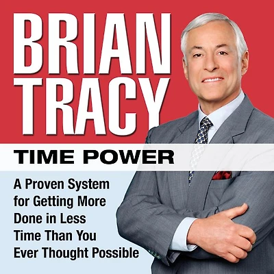 Time Power: A Proven System for Getting More Done Less Than You Ever Thought Possible