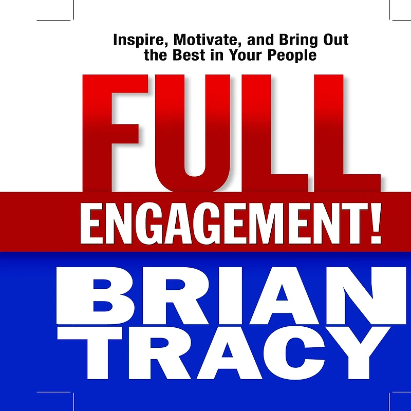 Full Engagement!: Inspire, Motivate, and Bring Out the Best Your People