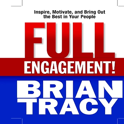 Full Engagement!: Inspire, Motivate, and Bring Out the Best Your People