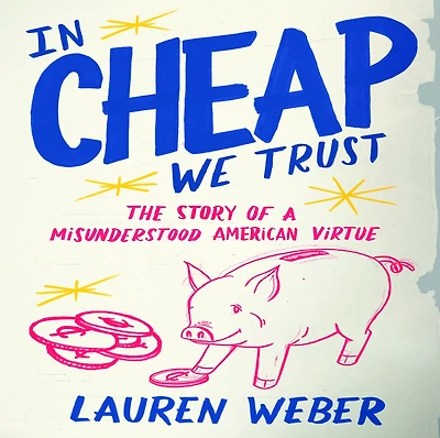 Cheap We Trust: The Story of a Misunderstood American Virtue