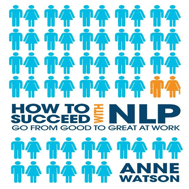How to Succeed with NLP: Go from Good Great at Work