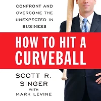How to Hit a Curveball: Confront and Overcome the Unexpected Business
