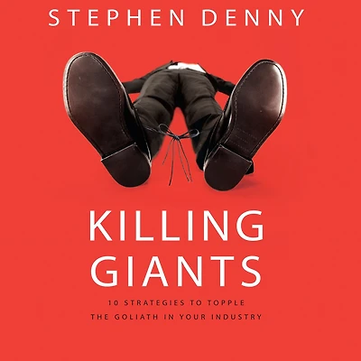 Killing Giants: 10 Strategies to Topple the Goliath Your Industry