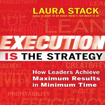 Execution IS the Strategy: How Leaders Achieve Maximum Results Minimum Time