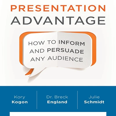 Presentation Advantage: How to Inform and Persuade Any Audience