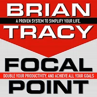 Focal Point: A Proven System to Simplify Your Life, Double Productivity, and Achieve All Goals
