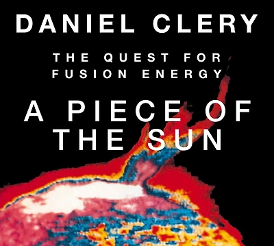 A Piece of The Sun: Quest for Fusion Energy