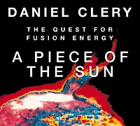 A Piece of The Sun: Quest for Fusion Energy