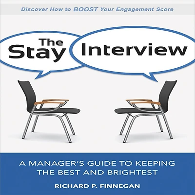 the Stay Interview: A Manager's Guide to Keeping Best and Brightest