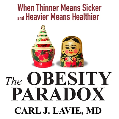 The Obesity Paradox: When Thinner Means Sicker and Heavier Healthier