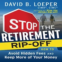 Stop the Retirement Rip-off: How to Avoid Hidden Fees and Keep More of Your Money