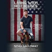 Living with No Excuses: The Remarkable Rebirth of an American Soldier