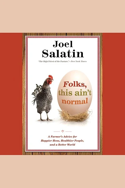 Folks, This Ain't Normal: a Farmer's Advice for Happier Hens, Healthier People, and Better World