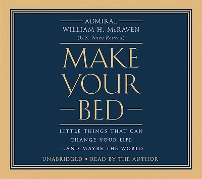 Make Your Bed: Little Things That Can Change Life...And Maybe the World