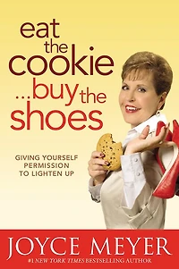 Eat the Cookie...Buy Shoes: Giving Yourself Permission to Lighten Up