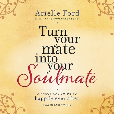 Turn Your Mate into Soulmate: A Practical Guide to Happily Ever After