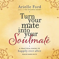 Turn Your Mate into Soulmate: A Practical Guide to Happily Ever After