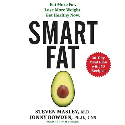 Smart Fat: Eat More Fat. Lose Weight. Get Healthy Now.