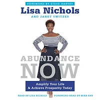 Abundance Now: Amplify Your Life & Achieve Prosperity Today