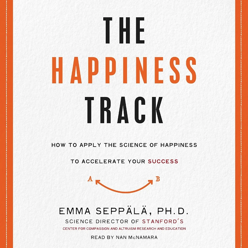 the Happiness Track: How to Apply Science of Accelerate Your Success