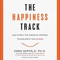 the Happiness Track: How to Apply Science of Accelerate Your Success