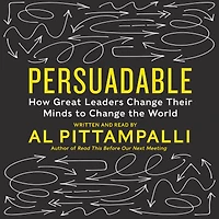 Persuadable: How Great Leaders Change Their Minds to The World