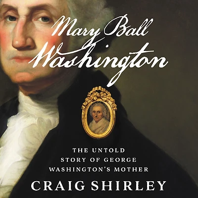 Mary Ball Washington: The Untold Story of George Washington's Mother