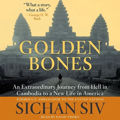 Golden Bones: An Extraordinary Journey from Hell Cambodia to a New Life America