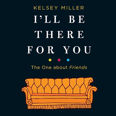 I'll Be There For You: The One about Friends