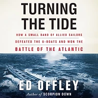 Turning the Tide: How a Small Band of Allied Sailors Defeated U-Boats and Won Battle Atlantic