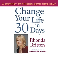 Change Your Life 30 Days: A Journey to Finding True Self